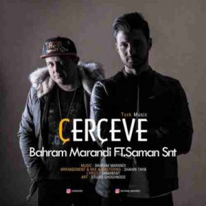 دانلود آهنگ جدید بهرام مرندی و سامان اس ان تی Cerceve