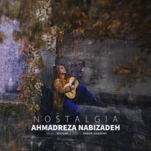 دانلود آهنگ احمدرضا نبی زاده نوستالژی دانلود آهنگ احمدرضا نبی زاده نوستالژی