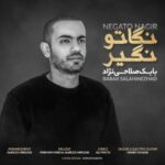 دانلود آهنگ جدید بابک صلاحی نژاد نگاتو نگیر